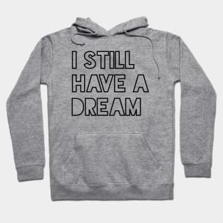 I Still Have a Dream Hoodie